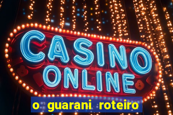 o guarani roteiro para teatro